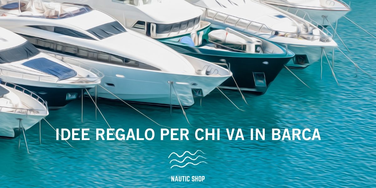 idee regalo per chi va in barca idee regalo per chi va in barca