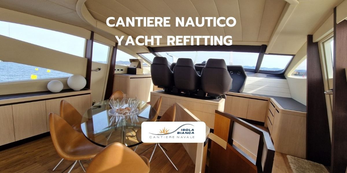 CANTIERE NAUTICO YACHT REFITTING CANTIERE NAUTICO YACHT REFITTING