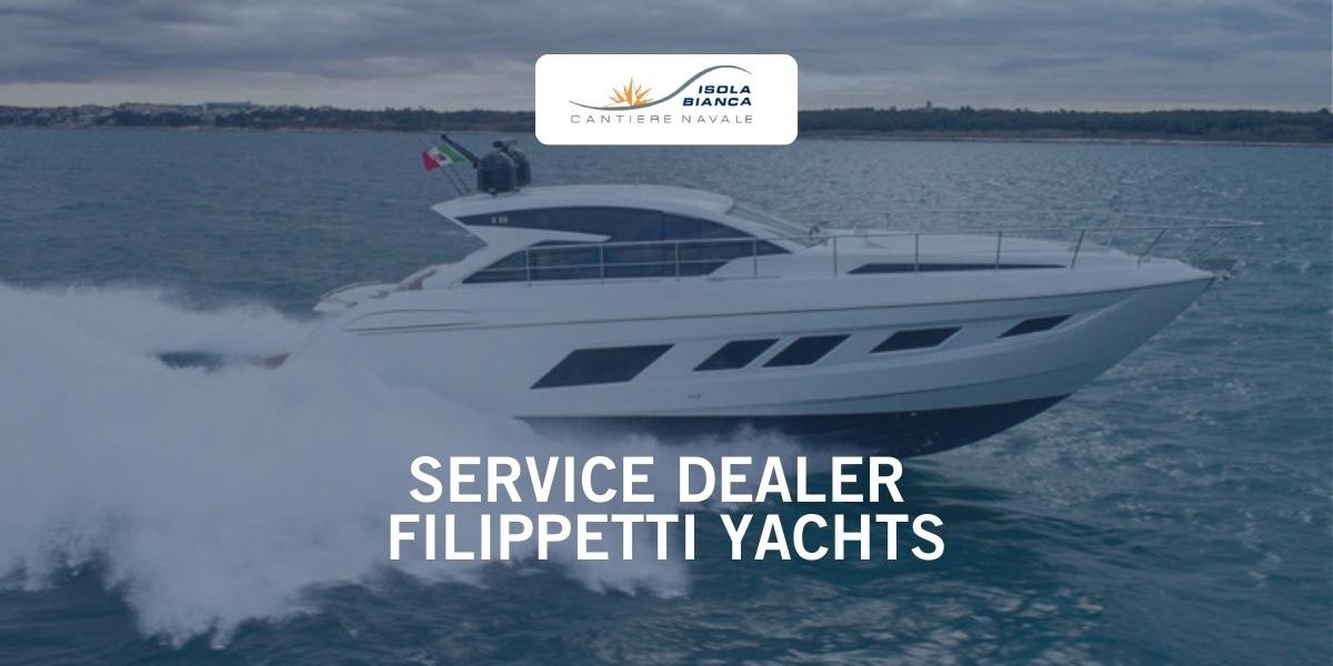 SERVICE DEALER FILIPPETTI YACHTS SERVICE DEALER FILIPPETTI YACHTS