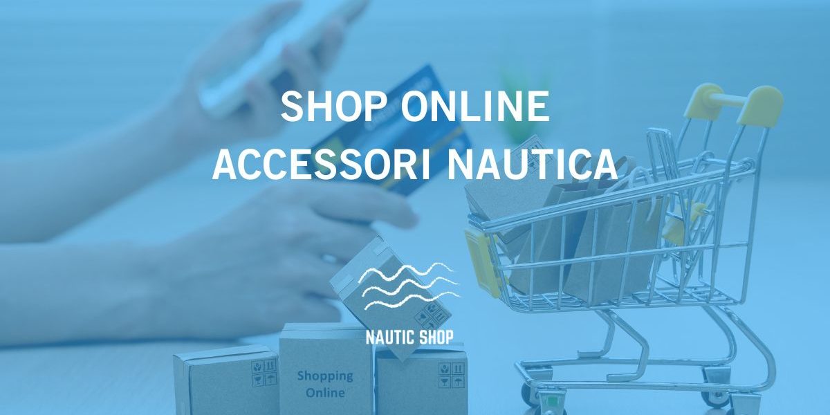SHOP ONLINE ACCESSORI NAUTICA SHOP ONLINE ACCESSORI NAUTICA