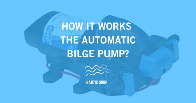 HOW IT WORKS THE AUTOMATIC BILGE PUMP HOW IT WORKS THE AUTOMATIC BILGE PUMP