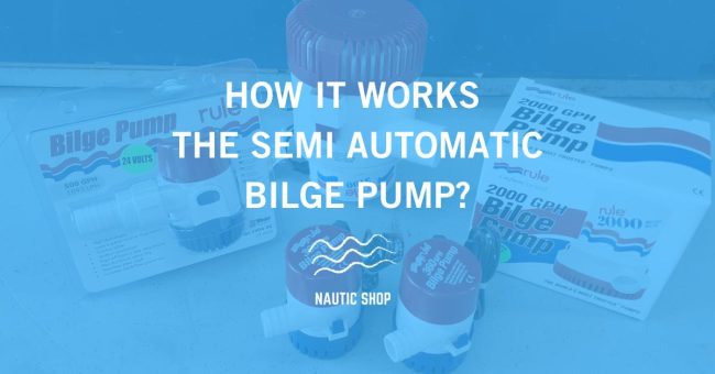 HOW IT WORKS THE SEMI AUTOMATIC BILGE PUMP HOW IT WORKS THE SEMI AUTOMATIC BILGE PUMP