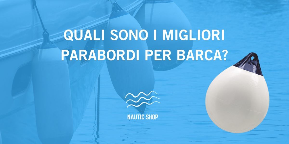 QUALI SONO I MIGLIORI PARABORDI PER BARCA QUALI SONO I MIGLIORI PARABORDI PER BARCA