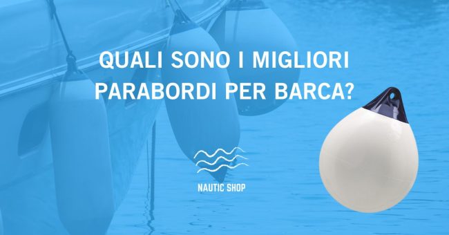 QUALI SONO I MIGLIORI PARABORDI PER BARCA QUALI SONO I MIGLIORI PARABORDI PER BARCA