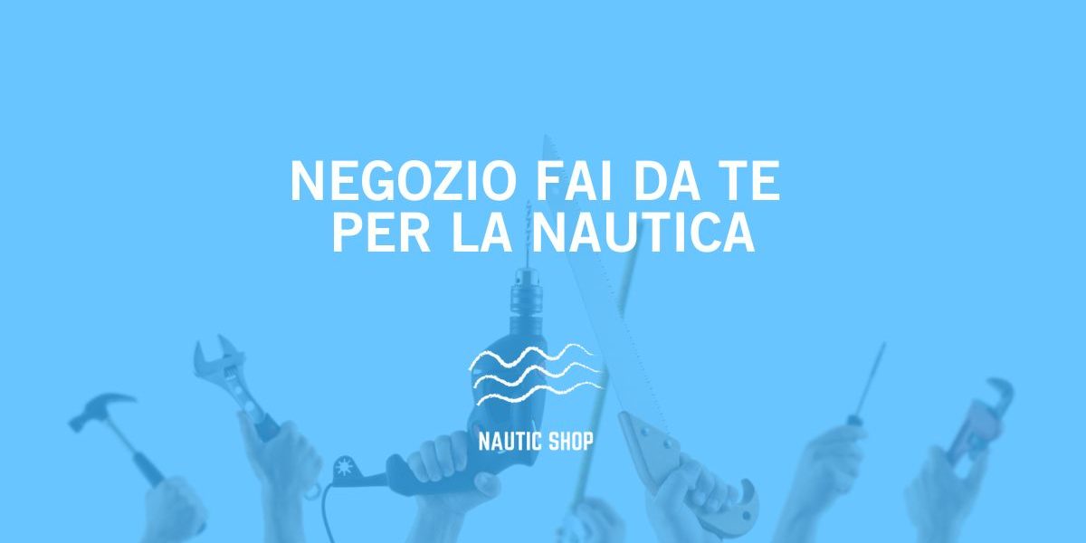 NEGOZIO FAI DA TE PER LA NAUTICA NEGOZIO FAI DA TE PER LA NAUTICA