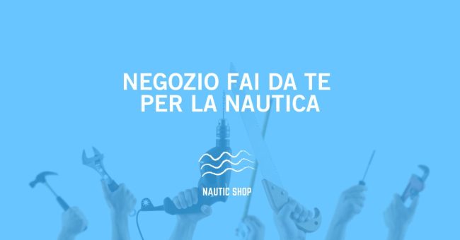 NEGOZIO FAI DA TE PER LA NAUTICA NEGOZIO FAI DA TE PER LA NAUTICA