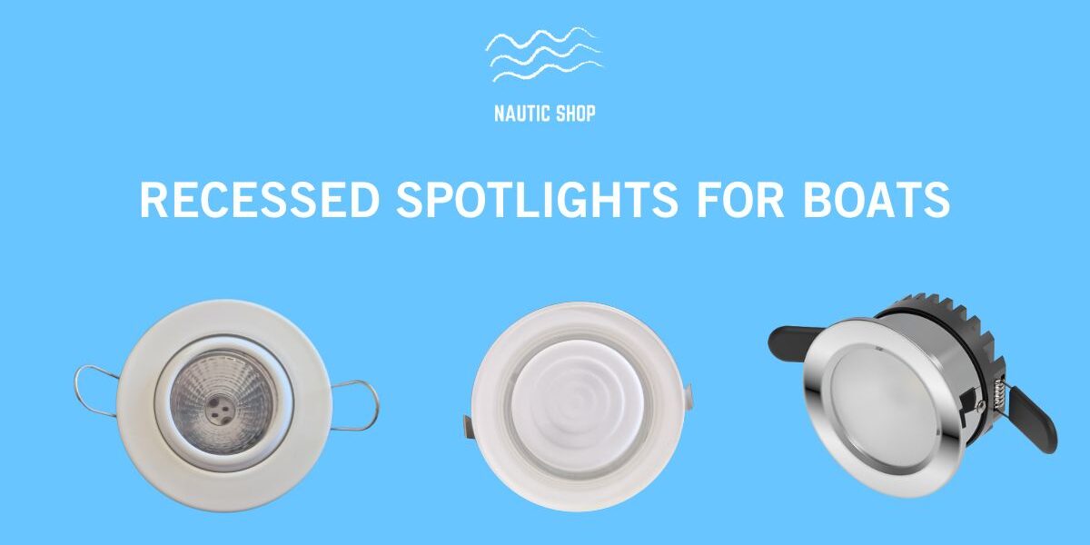 RECESSED SPOTLIGHTS FOR BOATS RECESSED SPOTLIGHTS FOR BOATS