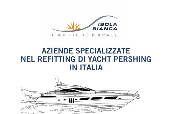 AZIENDE SPECIALIZZATE NEL REFITTING DI YACHT PERSHING IN ITALIA