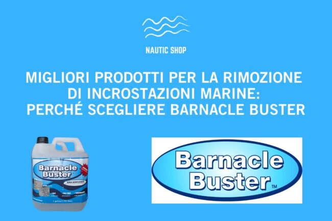 MIGLIORI PRODOTTI PER LA RIMOZIONE DI INCROSTAZIONI MARINE PERCHè SCEGLIERE BARNACLE BUSTER