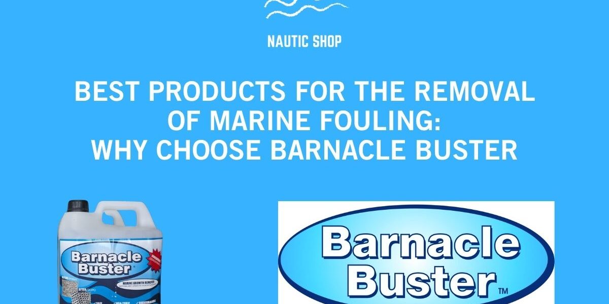 BEST PRODUCTS FOR THE REMOVAL OF MARINE FOULING WHY CHOOSE BARNACLE BUSTER