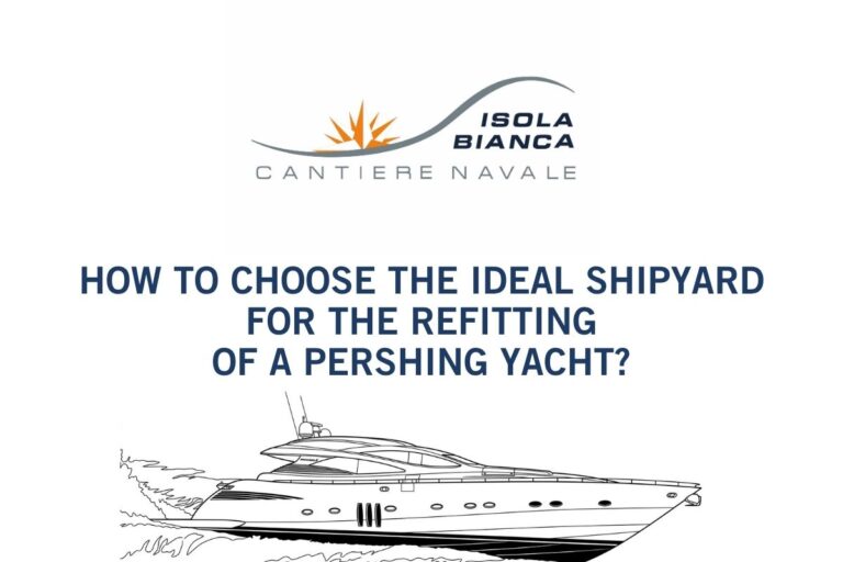HOW TO CHOOSE THE IDEAL SHIPYARD FOR THE REFITTING OF A PERSHING YACHT