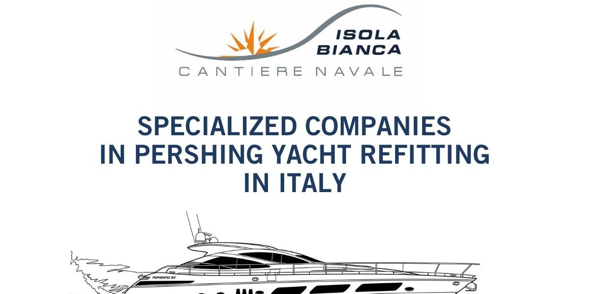 SPECIALIZED COMPANIES IN PERSHING YACHT REFITTING IN ITALY